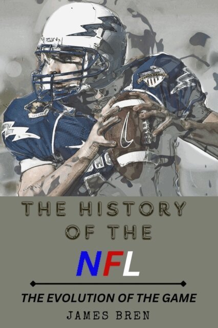 James Bren - History of the NFL The Evolution of the Game, E-bok. Tillgänglighet: Lägg i varukorg