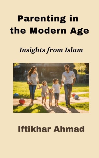 Iftikhar Ahmad - Parenting in the Modern Age, E-bok