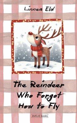 Linnea Eld - Reindeer Who Forgot How to Fly, Häftad