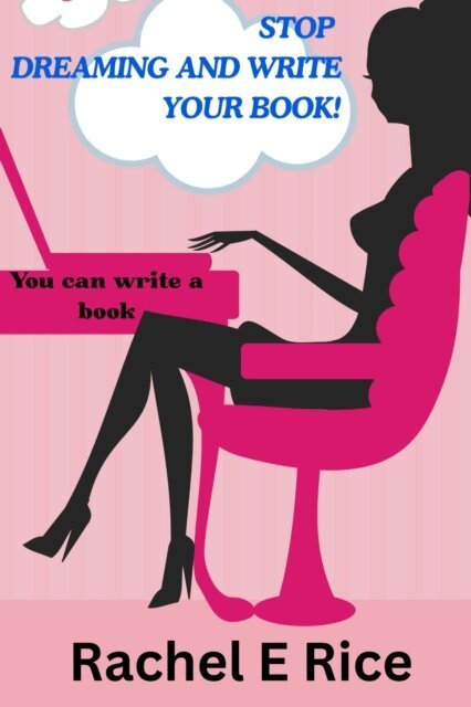 Rachel E Rice - Stop Dreaming and Write Your Book, E-bok