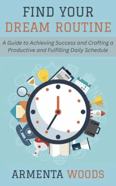 Armenta Woods - Find Your Dream Routine: A Guide to Achieving Success and Crafting a Productive and Fulfilling Daily Schedule, E-bok. Tillgänglighet: Lägg i varukorg