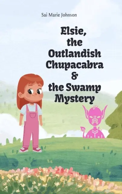 Sai Marie Johnson - Elsie, the Outlandish Chupacabra and the Swamp Mystery, E-bok. Tillgänglighet: Lägg i varukorg