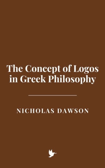Nicholas Dawson - Concept of Logos in Greek Philosophy, E-bok