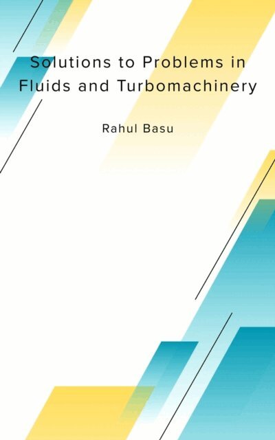 Rahul Basu - Solutions to Problems in  Fluids and Turbomachinery, E-bok