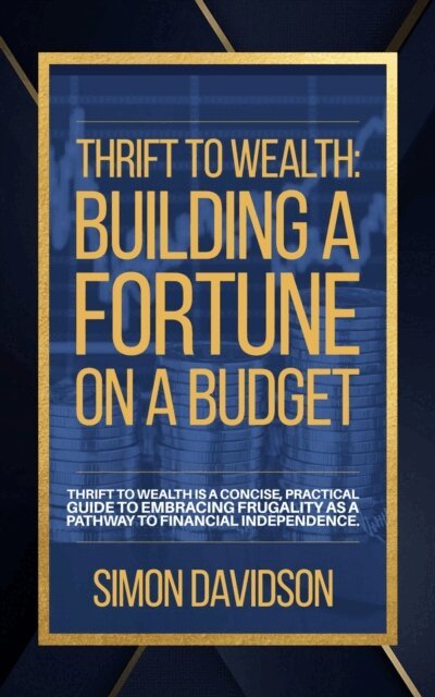 Simon Davidson - Thrift to Wealth: Building a Fortune on a Budget, E-bok