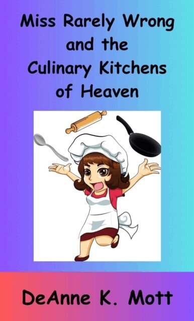 DeAnne K. Mott - Miss Rarely Wrong and the Culinary Kitchens of Heaven, E-bok