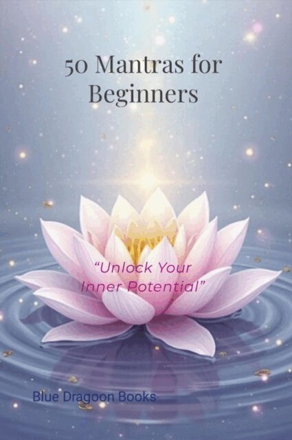 Blue Dragoon Books - 50 Mantras for Beginners: &quote;Unlock Your Inner Potential&quote;, E-bok