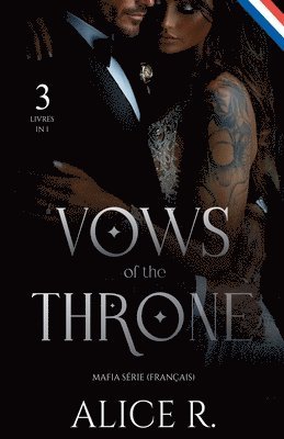 Alice R Français - Vows of the Throne Mafia Série, 3 Livres en 1! (Français), Häftad