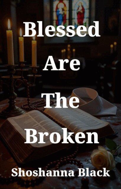 Shoshanna Black - Blessed Are The Broken, E-bok