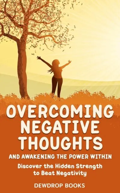 Dewdrop Books - Overcoming Negative Thoughts and Awakening the Power Within: &quote;Discover the Hidden Strength to Beat Negativity&quote;, E-bok. Tillgänglighet: Lägg i varukorg