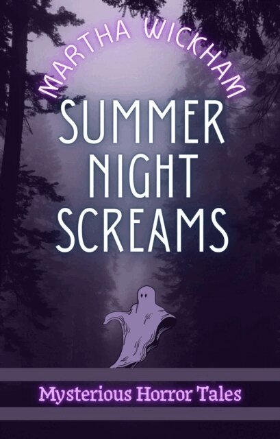 Martha Wickham - Summer Night Screams: Mysterious Horror Tales, E-bok