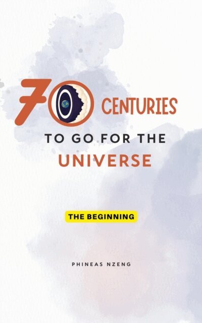 PHINEAS NZENG - 70 Centuries to Go for the Universe, E-bok