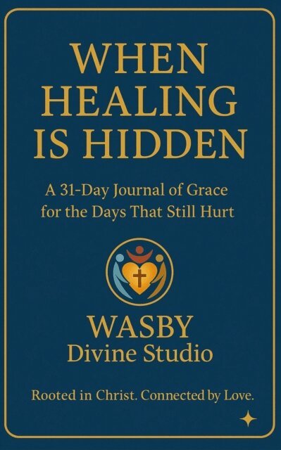 When Healing is Hidden: A 31-Day and Beyond Christian devotional for the Days That Still Hurt