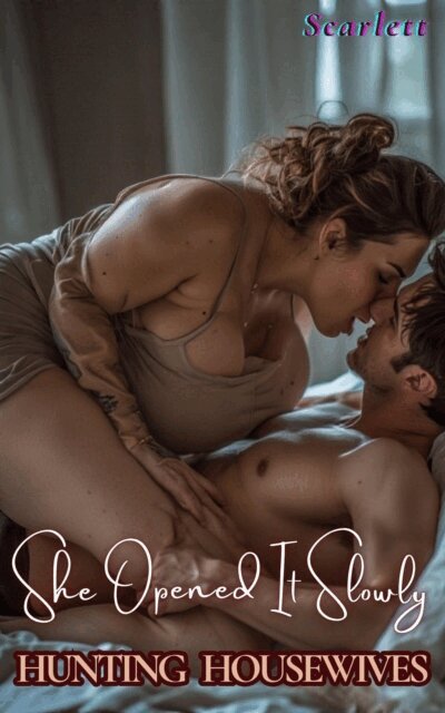 Scarlett - She Opened It Slowly (Hunting Housewives), E-bok
