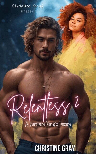 Christine Gray - Relentless 2; A Vampire King's Desire, E-bok
