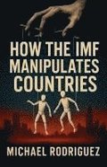 How the IMF Manipulates Countries
