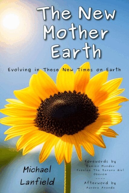 Freelee the Banana Girl, Aurora Ananda, Damien Mander, Michael Lanfield - New Mother Earth: Evolving in These New Times on Earth, E-bok. Tillgänglighet: Lägg i varukorg