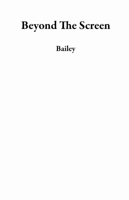 Bailey - Beyond The Screen, E-bok