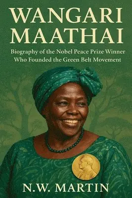 N W Martin - Wangari Maathai Biography of the Nobel Peace Prize Winner Who Founded the Green Belt Movement, Häftad. Tillgänglighet: Lägg i varukorg
