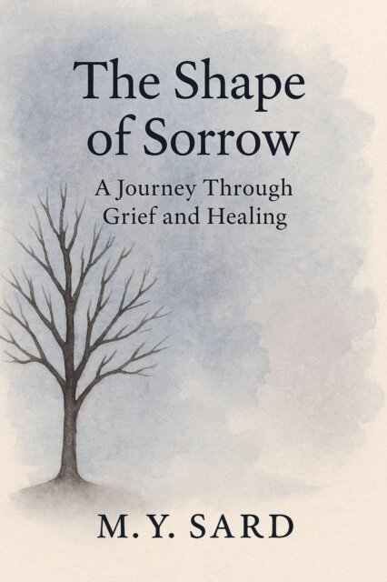 M.Y.Sard - Shape Of Sorrow: A Journey Through Grief and Healing, E-bok