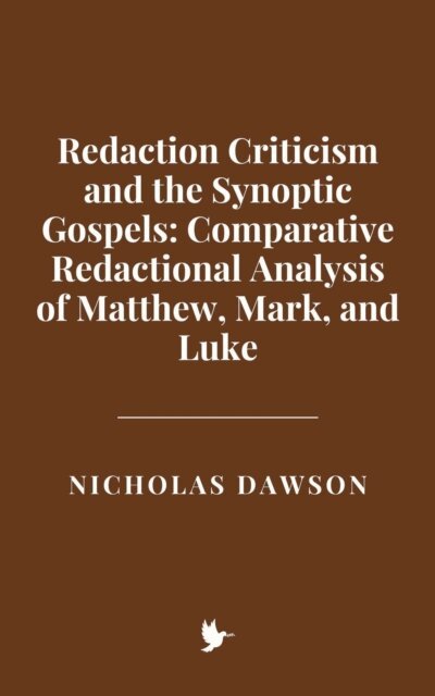 Nicholas Dawson - Redaction Criticism and the Synoptic Gospels: Comparative Redactional Analysis of Matthew, Mark, and Luke, E-bok