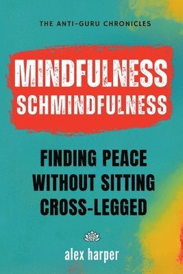 Alex Harper - Mindfulness Schmindfulness, Häftad