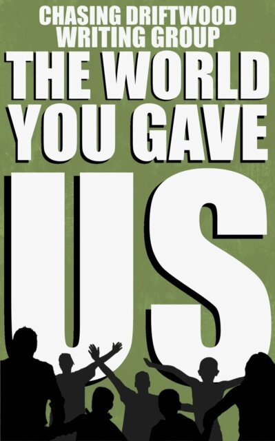 Chasing Driftwood Writing Group, Chantelle Atkins - World You Gave Us, E-bok