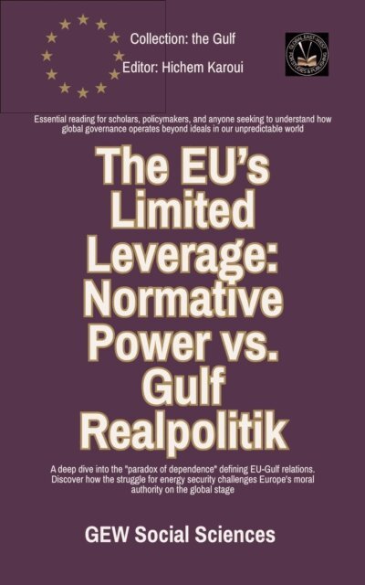 GEW Social Sciences Group - EU's Limited Leverage: Normative Power vs. Gulf Realpolitik, E-bok