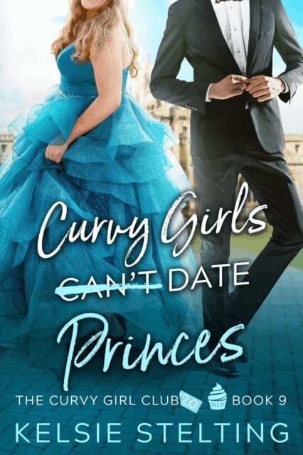 Kelsie Stelting - Curvy Girls Can't Date Princes, E-bok