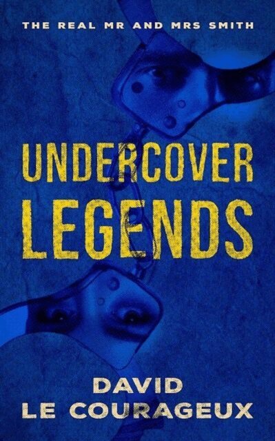 David Le Courageux - Undercover Legends: The Real Mr and Mrs Smith, E-bok