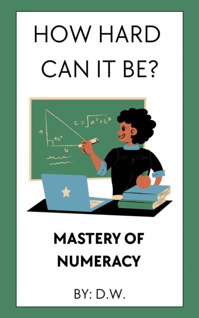 D. W. - How Hard Can It Be? Mastery of Numeracy, E-bok