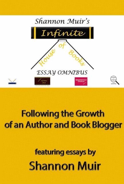 Shannon Muir - Shannon Muir's Infinite House of Books Essay Omnibus: Following the Growth of an Author and Book Blogger, E-bok