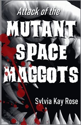 Sylvia Kay Rose - Attack of the Mutant Space Maggots, Häftad