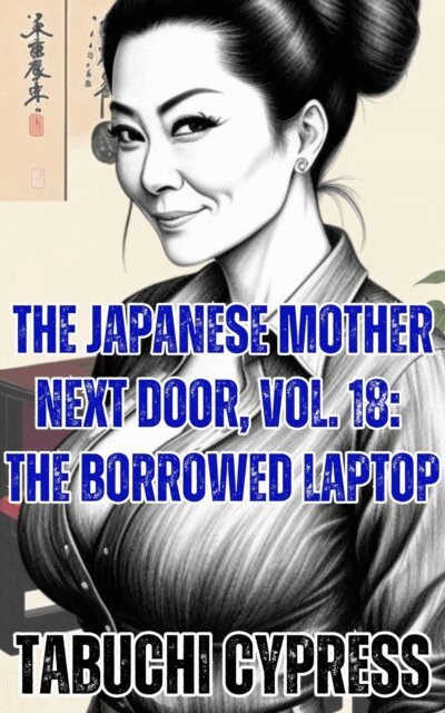Tabuchi Cypress - Japanese Mother Next Door, Vol. 18: The Borrowed Laptop, E-bok. Tillgänglighet: Lägg i varukorg