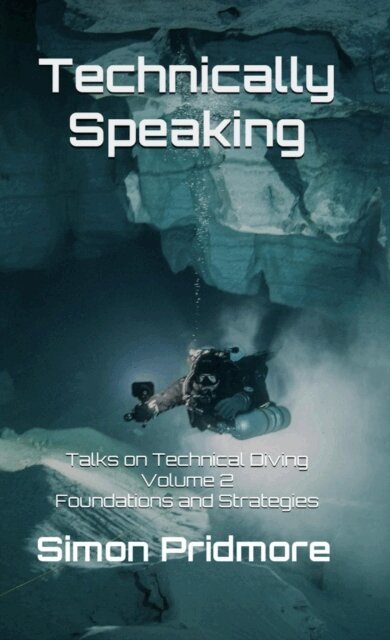 Simon Pridmore - Technically Speaking: Talks on Technical Diving Volume 2: Foundations and Strategies, E-bok. Tillgänglighet: Lägg i varukorg