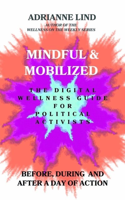 Martha McDevitt-Pugh, Aria Novelle, Jonas Lind, Adrianne Lind - Mindful and Mobilized - The Digital Wellness Guide for Political Activists, E-bok