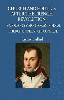 Raymond Allard - Church and Politics After the French Revolution, Häftad