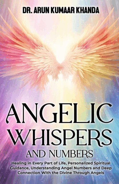 Dr. Arun Kumaar Khanda - Angelic Whispers  And Numbers, E-bok. Tillgänglighet: Lägg i varukorg