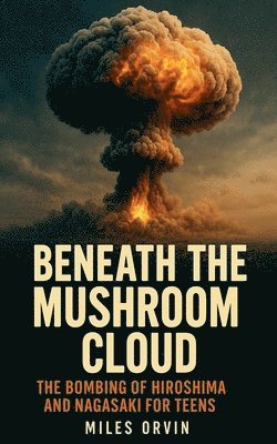 Miles Orvin - Beneath the Mushroom Cloud, Häftad. Tillgänglighet: Lägg i varukorg