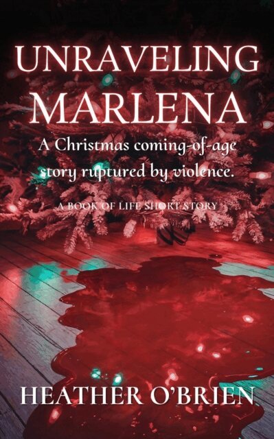 Heather O'Brien - Unraveling Marlena: A Christmas coming-of-age story ruptured by violence., E-bok