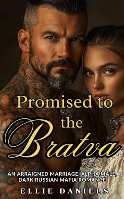 Ellie Daniels - Promised To The Bratva: An Arraigned Marriage, Alpha Male, Dark Russian Mafia Romance, E-bok