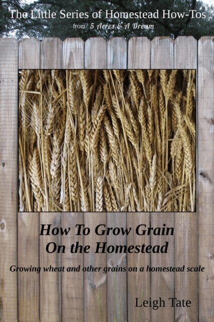 Leigh Tate - How To Grow Grain On the Homestead: Growing wheat and other grains on a homestead scale, E-bok. Tillgänglighet: Lägg i varukorg