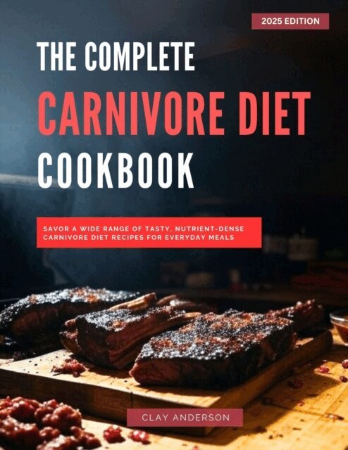 Clay Anderson - Complete Carnivore Diet Cookbook, E-bok