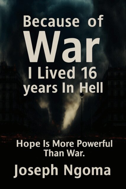Joseph Ngoma - Because Of WAR I Lived 16 Year  In Hell, E-bok. Tillgänglighet: Lägg i varukorg