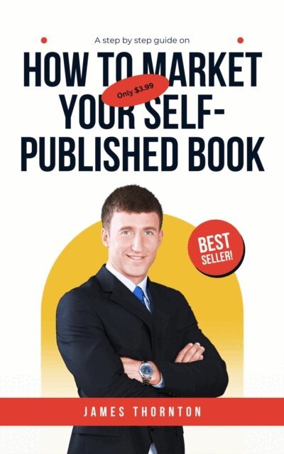 James Thornton - How to Market Your Self-Published Book, E-bok