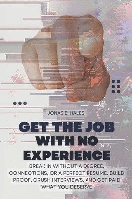 Jonas E Hales - Get the Job with No Experience, Häftad
