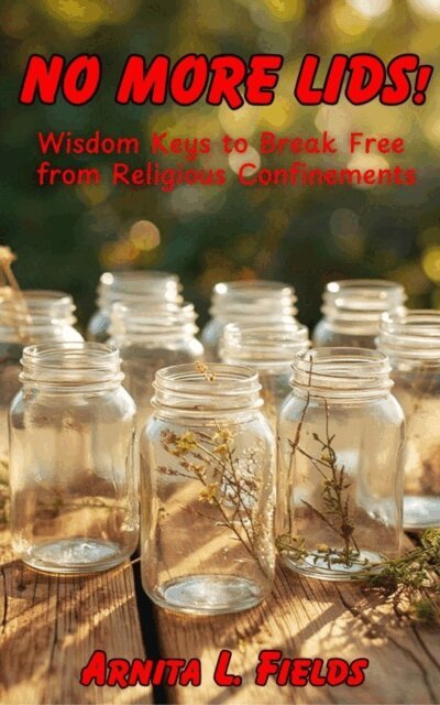 Arnita L. Fields - No More Lids!  Wisdom Keys to Break Free From Religious Confinements, E-bok. Tillgänglighet: Lägg i varukorg