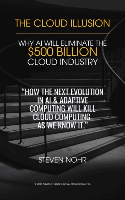 Steven Nohr, Adaptive Publishing Group - Cloud Illusion: How AI & Adaptive Computing Will Eliminate Cloud Computing, E-bok