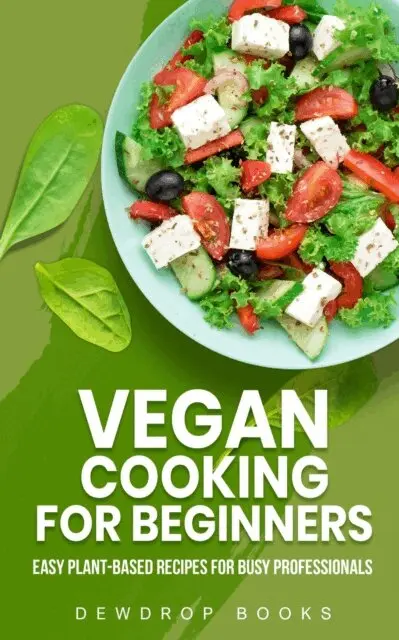 Dewdrop Books - Vegan Cooking for Beginners: Easy Plant-Based Recipes for Busy Professionals, E-bok. Tillgänglighet: Lägg i varukorg