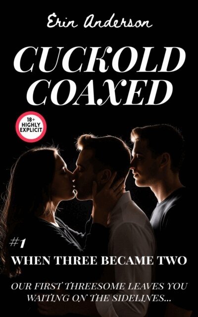 Erin Anderson - Cuckold Coaxed: When Three Became Two, E-bok